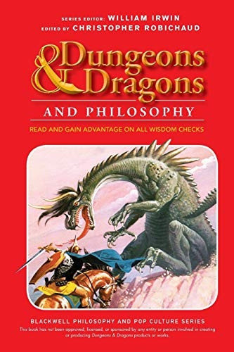 Dungeons and Dragons and Philosophy: Read and Gain Advantage on All Wisdom Checks (The Blackwell Philosophy and...