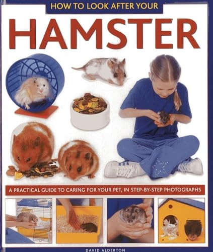 How to Look After Your Hamster: A Practical Guide to Caring for Your Pet, in Step-by-step Photographs
