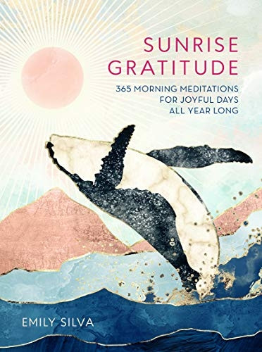 Sunrise Gratitude: 365 Morning Meditations for Joyful Days All Year Long (Daily Gratitude)