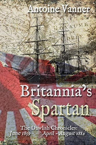 Britannia's Spartan: The Dawlish Chronicles: June 1859 and April - August 1882 (Dawlish Chronicles)