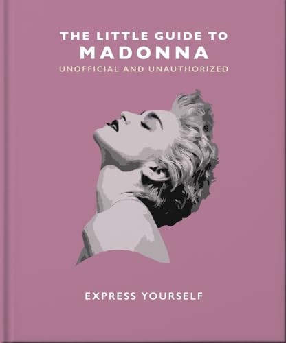 The Little Guide to Madonna: Express yourself (Little Book of... The)