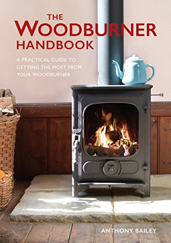 The Woodburner Handbook: A Practical Guide to Getting the Best from Your Stove