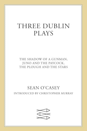 Three Dublin Plays:  Shadow of a Gunman ,  Juno and the Paycock  and  Plough and the Stars