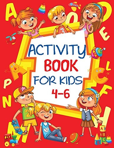 Activity Book for Kids  - 4 - 6: Fun Children's  - Workbook with Puzzles,  - Connect the Dots, Mazes,  - Coloring, and More