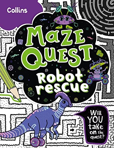 Robot Rescue: Solve 50 mazes in this adventure story for kids aged 7+ (Maze Quest) (Maze Quest)