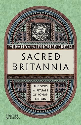 Sacred Britannia: The Gods and Rituals of Roman Britain