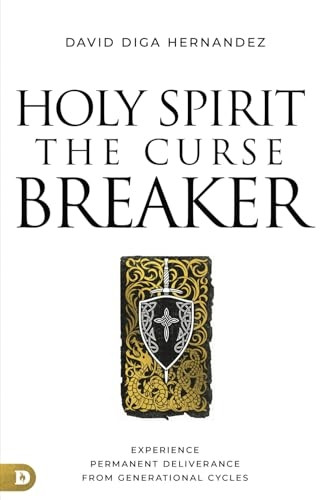 Holy Spirit: The Curse Breaker: Experience Permanent Deliverance from Generational Cycles