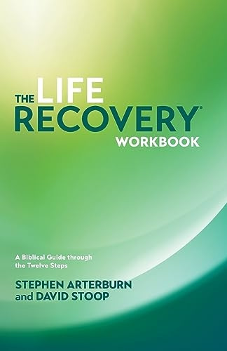 The Life Recovery Workbook: A Biblical Guide Through the Twelve Steps