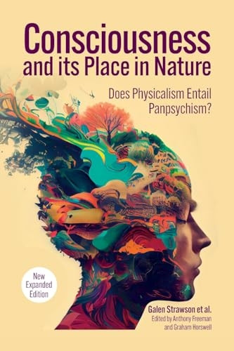 Consciousness and Its Place in Nature: Why Physicalism Entails Panpsychism (2nd Ed.) (Journal of Consciousness Studies)