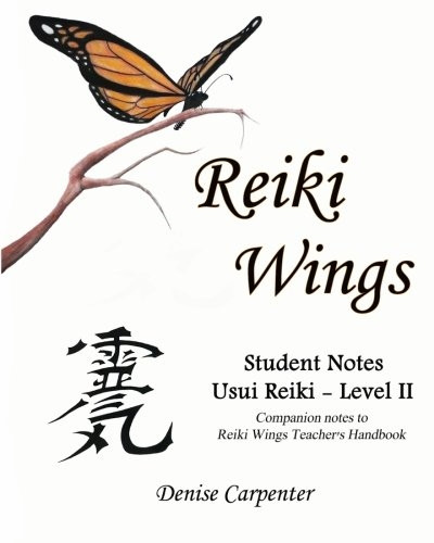 Reiki Wings, Student Notes, Usui Reiki - Level II: Companion Notes to Reiki Wings Teacher's Handbook