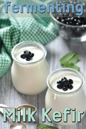 Fermenting vol. 3: Milk Kefir