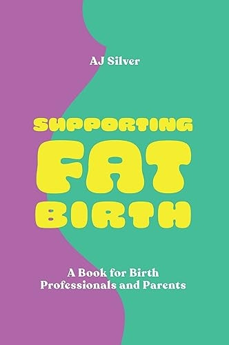 Supporting Fat Birth: A Book for Birth Professionals and Parents
