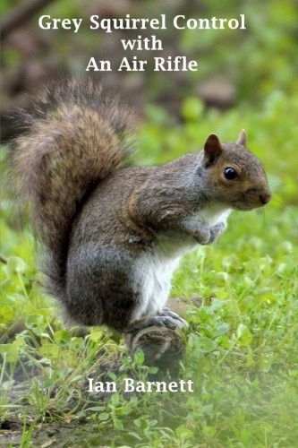 Grey Squirrel Control: With -  an Air Rifle