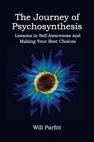 The Journey of Psychosynthesis: Lessons in Self Awareness and Making Your Best Choices