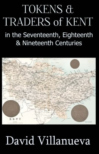 Tokens & Traders of Kent in the Seventeenth, Eighteenth & Nineteenth Centuries