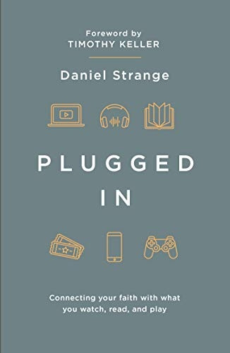 Plugged in: Connecting Your Faith with Everything You Watch, Read, and Play