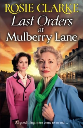 Last Orders at Mulberry Lane: The heartbreaking, emotional saga from bestselling author Rosie Clarke for 2024 (Mulberry Lane Series The)