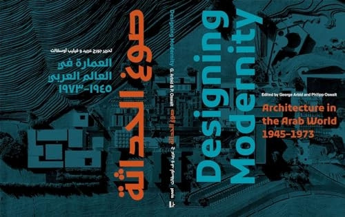 Designing Modernity: Architecture in the Arab World 1945-1973