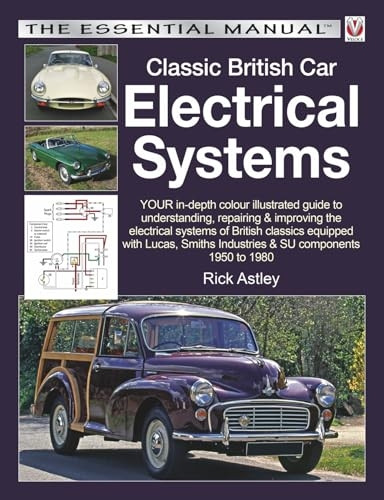 Classic British Car Electrical Systems: Your guide to understanding, repairing and improving the electrical components...