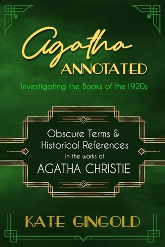 Agatha Annotated: Investigating the Books of the 1920s: Obscure Terms and Historical References in the Works of Agatha Christie (Agatha Annotated)