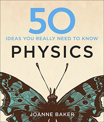 50 Physics Ideas You Really Need to Know (50 Ideas You Really Need to Know series)