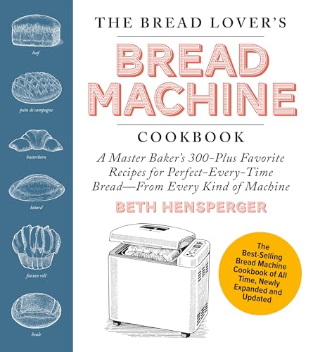 The Bread Lover's Bread  Machine Cookbook, Newly  Updated and Expanded: A  Master Baker's 325 Favorite  Recipes for  Perfect-Every-Time Bread-From  Every Kind of Machine