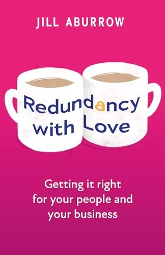 Redundancy With Love: Getting it right for your people and your business