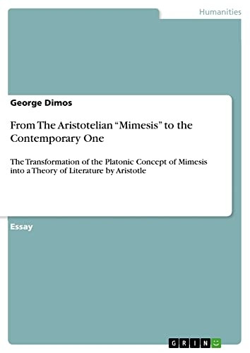 From The Aristotelian Mimesis to the Contemporary One: The Transformation of the Platonic Concept of Mimesis into a Theory of Literature by Aristotle