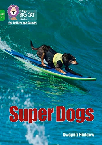 Collins Big Cat Phonics for Letters and Sounds - Age 7+ - Super Dogs: Band 05/Green (Collins Big Cat Phonics for Letters and Sounds - Age 7+)