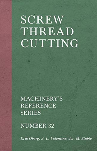 Screw Thread Cutting - Machinery's Reference Series - Number 32