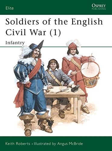 Soldiers of the English Civil War: Infantry Vol 1 (Elite)
