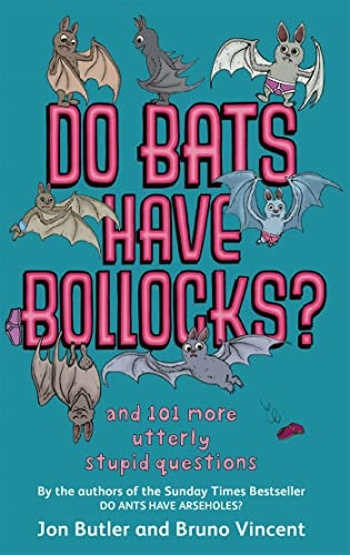 Do Bats Have bo**ocks?: And 101 More Utterly Stupid Questions