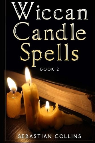 Wiccan Candle Spells Book 2:Wicca Guide to White Magic forPositive Witches, Herb,Crystal, Natural Cure,Healing, Earth, Incantation,Universal Justice, Love,Money, Health, Protection,Diet, Energy