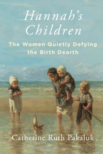 Hannah's Children: The Stories of Women Quietly Defying the Birth Dearth