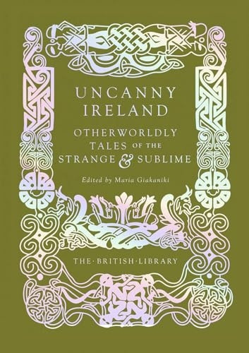 Uncanny Ireland: Otherworldly Tales of the Strange and Sublime