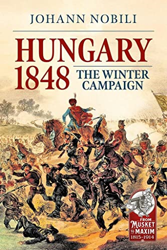 Hungary 1848: The Winter Campaign (From Musket to Maxim)