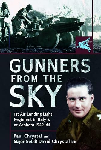 Gunners from the Sky: 1st Air Landing Light Regiment in Italy and at Arnhem, 1942-44
