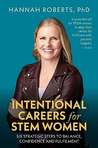 Intentional Careers for Stem Women: Six Strategic Steps to Balance, Confidence and Fulfilment