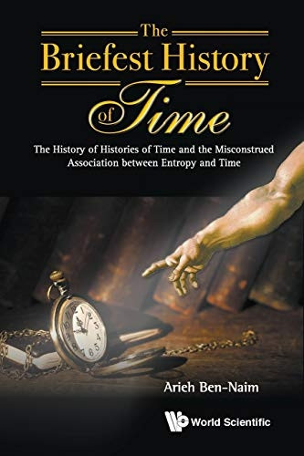 The Briefest History of Time: The History of Histories of Time and the Misconstrued Association Between Entropy...