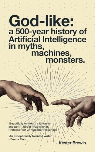 God-like: a 500 Year History of Artificial Intelligence: Myths, Machines, Monsters