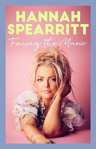 Facing the Music: A searingly candid memoir from S Club 7 star, Hannah Spearritt
