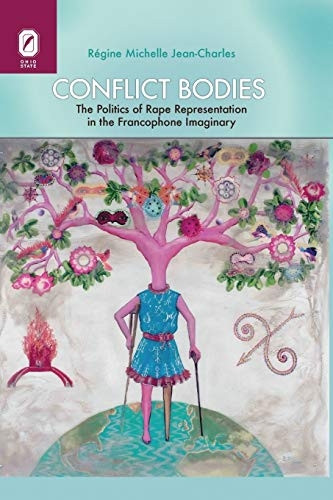 Conflict Bodies: The Politics of Rape Representation in the Francophone Imaginary (Transoceanic)