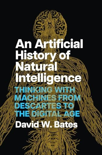 An Artificial History of Natural Intelligence: Thinking with Machines from Descartes to the Digital Age
