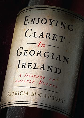 Enjoying Claret in Georgian Ireland: A History of Amiable Excess