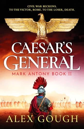 Caesar's General: An epic  Roman adventure of civil  war, love and loyalty  (Mark Antony Series The)