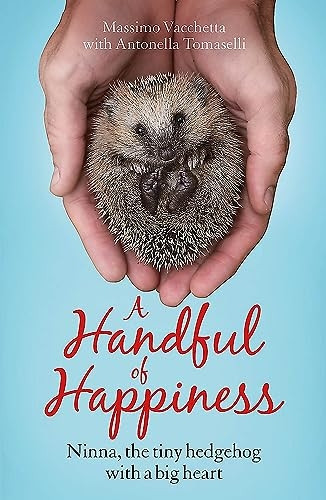 A Handful of Happiness: Ninna, the tiny hedgehog with a big heart