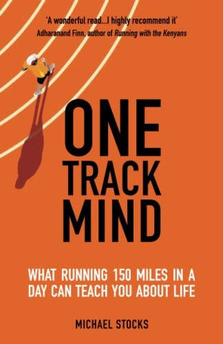 One Track Mind: What Running 150 Miles in a Day Can Teach You about Life
