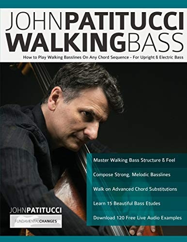 John Patitucci Walking  - Bass: How to Play Walking  - Basslines On Any Chord  - Sequence  -  For Upright &  - Electric Bass
