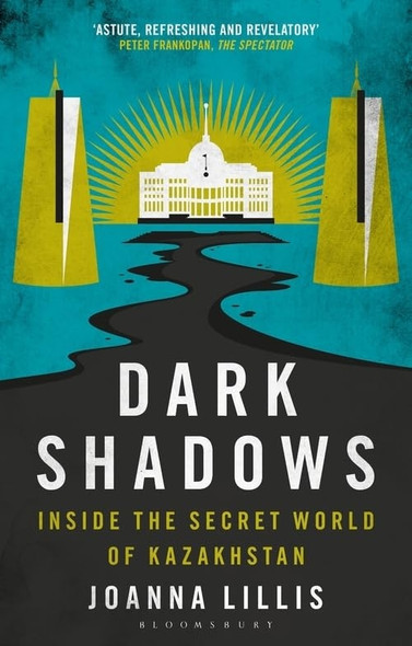 Dark Shadows: Inside the Secret World of Kazakhstan