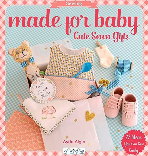 Made for Baby: Cute Sewn Gifts